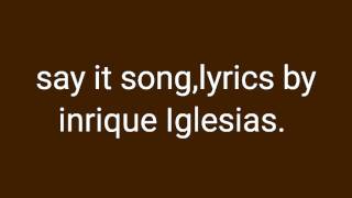 Enrique iglesias - Say it lyrics. Don&#39;t tell me if you leaving in the morning song.