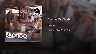 Que No Me Olvide - Bronco