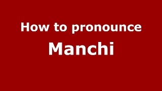 How to pronounce Manchi