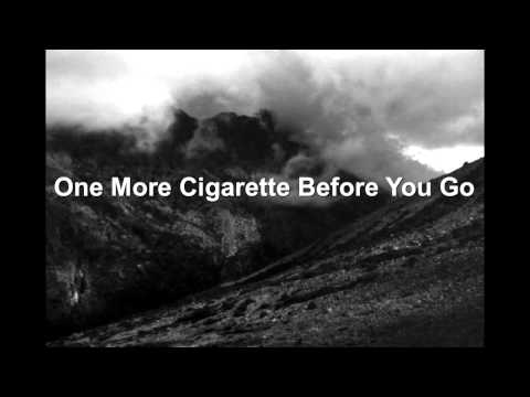 One More Cigarette Before You Go