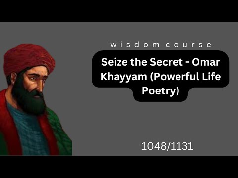Seize the Secret - Omar Khayyam (Powerful Life Poetry)