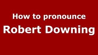 How to pronounce Robert Downing