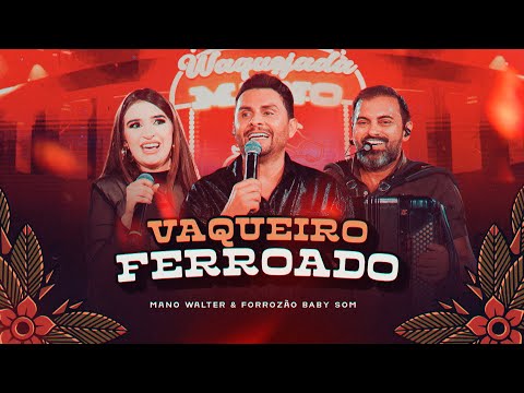 Mano Walter, Forrozão Baby Som - Vaqueiro Ferroado (Waquejada do Mano)