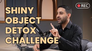 Shiny Object Detox Challenge