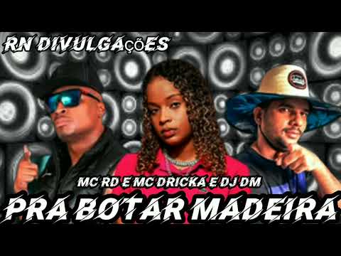 Mc Rd e Mc Dricka Dj Dm - Pra Botar Madeira 2021 RN DIVULGAÇÕES