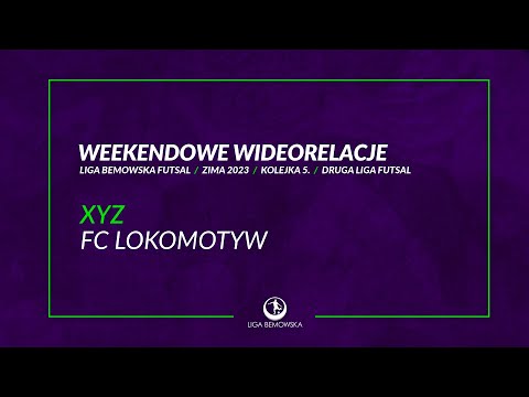 LIGA BEMOWSKA FUTSAL / ZIMA 2023 / XYZ - FC LOKOMOTYW