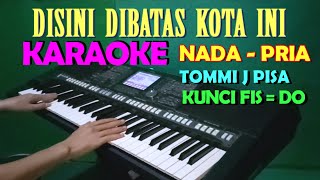 Download lagu DISINI DI BATAS KOTA INI - Tommi J Pisa | KARAOKE Nada Pria mp3