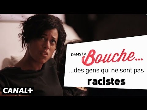 Dans la Bouche - Des gens "pas racistes"