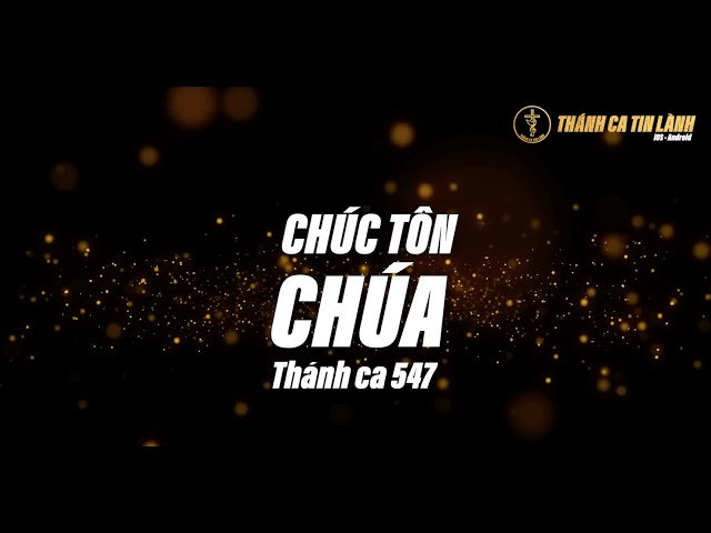 THÁNH CA 547 | CHÚC TÔN CHÚA | KARAOKE THÁNH CA TIN LÀNH