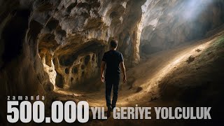ZAMANDA YOLCULUK; 500.000 YIL GERİYE GİDİYORUZ! KARAİN MAĞARASI