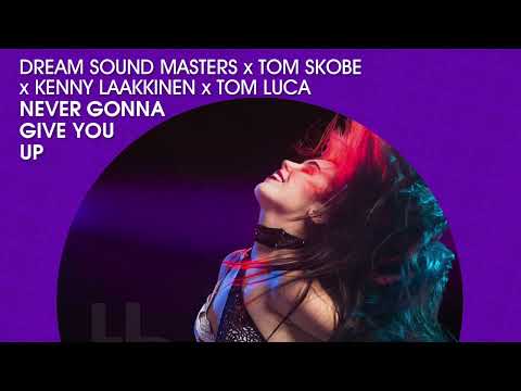 Dream Sound Masters x Tom Skobe x Kenny Laakkinen x Tom Luca - Never Gonna Give You Up (Official)