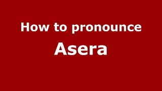 How to pronounce Asera