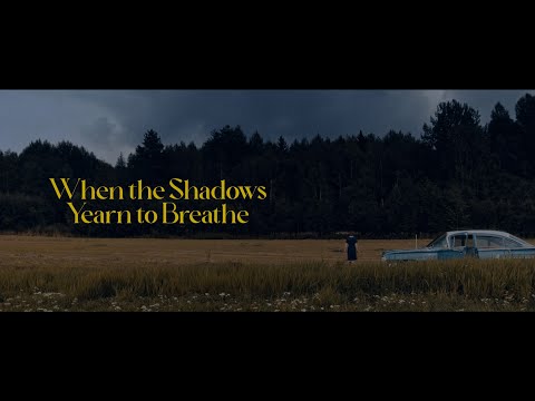 When the Shadows Yearn to Breathe