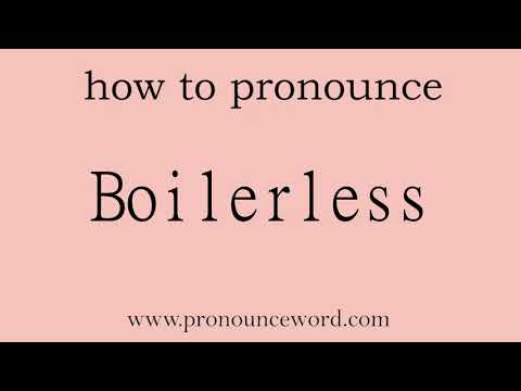 Boilerless. How to pronounce the english word Boilerless .Start with B. Learn from me.