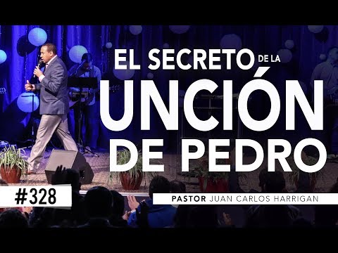 #328 El secreto de la unción de pedro - Pastor Juan Carlos Harrigan