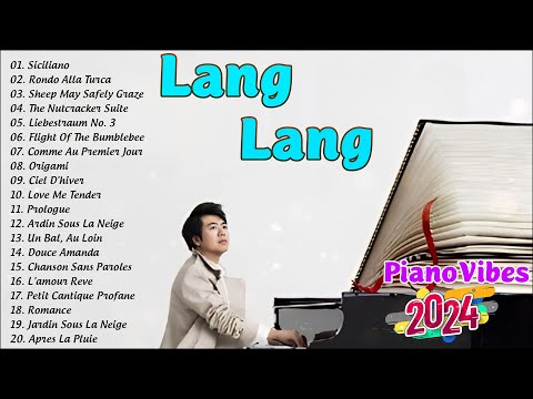 LANG LANG Greatest Hits Collection 2024 🎹 Best Piano Vibes Instrumental Music Playlist 2024