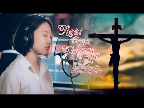 Ngài vẫn thứ tha - Kim Tuyến