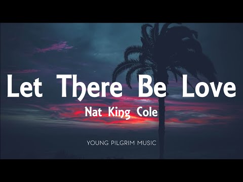 Nat King Cole - Let There Be Love (Lyrics)