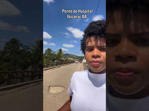 ponte do Hospital de Ibicarai-BA #shortvideo