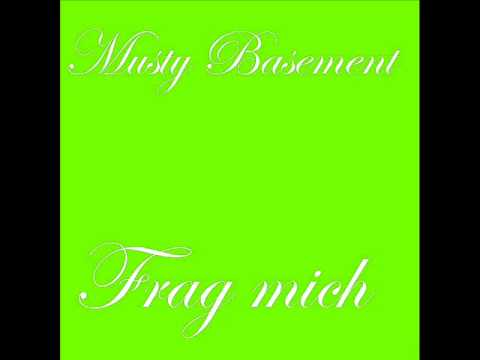 Musty Basement - Frag mich
