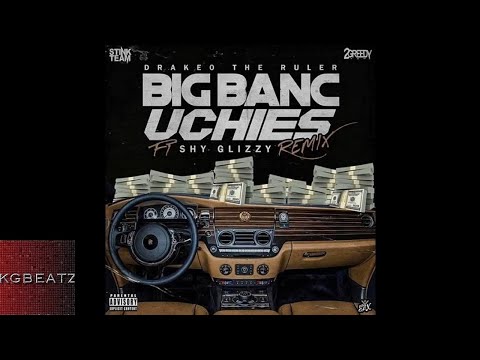 DrakeO The Ruler ft. Shy Glizzy - Big Banc Uchies [Remix] [Prod. By Bruce24k] [New 2018]