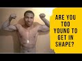 ARE YOU TOO YOUNG TO GET IN SHAPE? | KELLY Brown