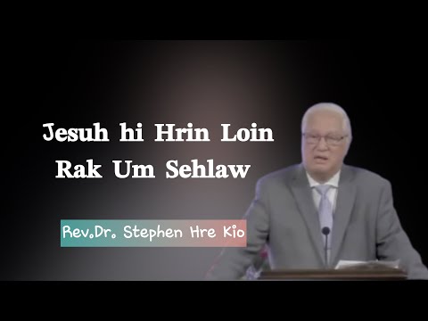 Rev.Dr. Stephen Hre Kio ||J𝐞𝐬𝐮𝐡 𝐡𝐢 𝐇𝐫𝐢𝐧 𝐋𝐨𝐢𝐧 𝐑𝐚𝐤 𝐔𝐦 𝐒𝐞𝐡𝐥𝐚𝐰 