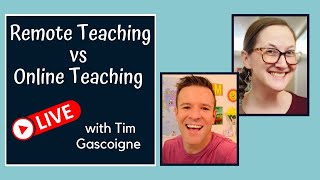 Remote Teaching vs Online Teaching: LIVE with Tim Gascoigne