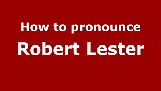 How to pronounce Robert Lester
