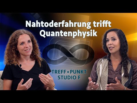 Nahtoderfahrung trifft Quantenphysik | Treffpunkt • Studio F