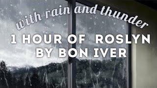 Rosyln by Bon Iver WITH rain and thunder / 1 hour 🍃 (calming and relaxing) 🍃 *ORIGINAL re-upload*