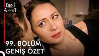 Beni Affet 99 BÖLÜM GENİŞ ÖZET