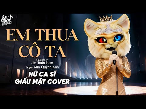 EM THUA CÔ TA (VER 2) - Nữ Ca Sĩ Giấu Mặt Cover | Cô Ấy Tốt Hơn Em À, Cô Ta Cũng Thương Anh À...