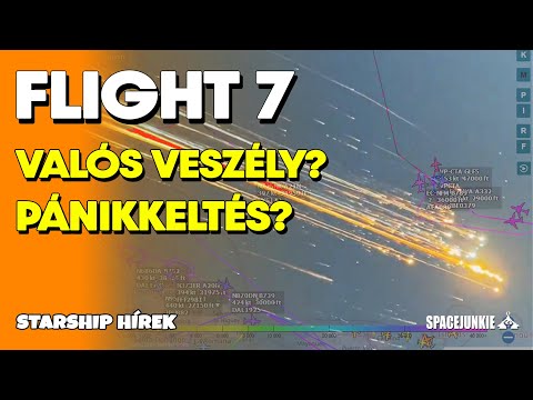 !FLIGHT 7 összefoglaló! Valós VESZÉLY vagy katasztrófaturizmus?  |  Starship hírek #14