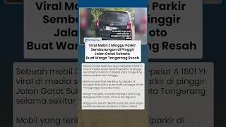Viral Mobil 2 Minggu Terparkir Sembarangan di Pinggir Jalan Gatot Subroto Buat Warga Tangerang Resah