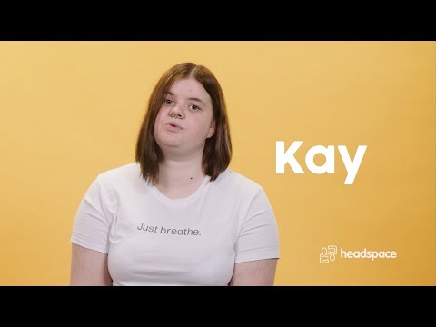 Kay | Finding A Safe Space | headspace