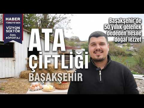 Başakşehir’de Yarım Asırlık Miras: Genç Girişimci Ataberk Akar’ın "Ata" Çiftliği Vizyonu