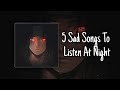 5 Sad Songs You Must To Listen At Night