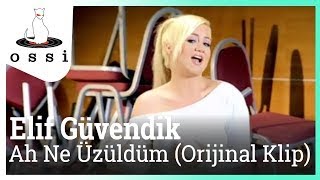 Elif Güvendik / Ah Ne Üzüldüm (Orijinal Klip)