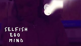 Selfish Ego Mind Music Video