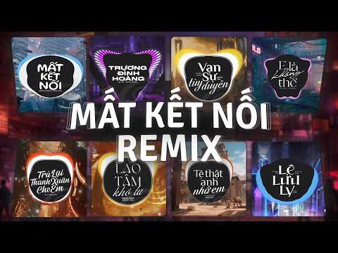 TOP 30 Nhạc Remix TikTok TOP 1 "ĐANG THỊNH HÀNH" Triệu View | Mất Kết Nối Remix, Trương Đình Hoàng
