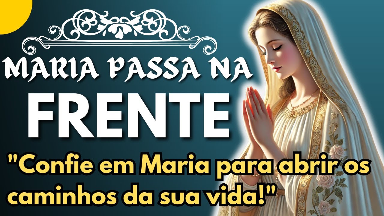 Maria Passa na Frente - Causa Difícil e Urgente – Oração Fervorosa e Poderosa por um Milagre hoje!