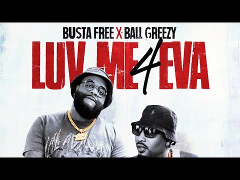 BUSTAFREE x BALLGREEZY - Luv me 4 Eva