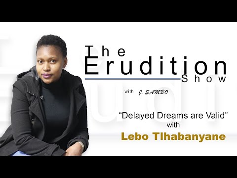 The Erudition Show- S1 E4 - Delayed Dreams Are Valid with Lebo Tlhabanyane Video