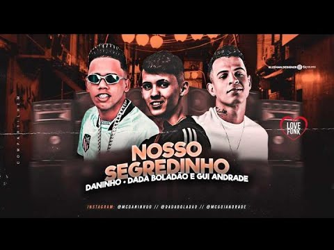 MC DANINHO, DADÁ BOLADÃO E GUI ANDRADE - NOSSO SEGREDINHO - REMIX BREGA FUNK
