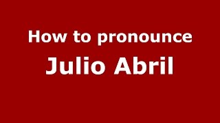 How to pronounce Julio Abril