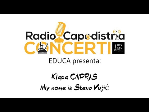 I concerti live di Radio Capodistria - Educa  - KLAPA CAPRIS e  MY NAME IS STEVO VUJIĆ
