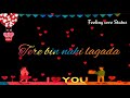 Tere Bin Nahi Lagada Dil Whatsapp Status Video Feeling Love Status