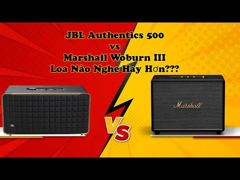 Test Nhạc So Sánh Loa JBL Authentics 500 Và Loa Marshall Woburn III