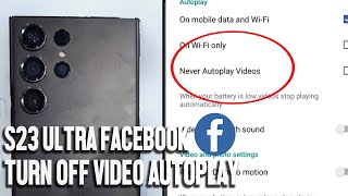 Samsung S23 Ultra S23 S23+: How to Turn Off Auto Play Videos for Facebook